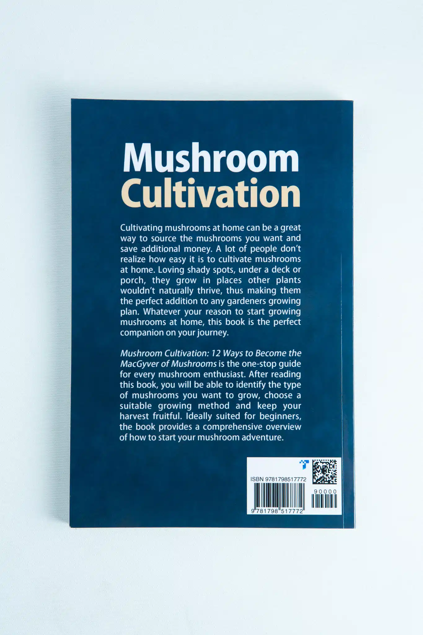 Mushroom Cultivation: 12 Ways to Become the MacGyver of Mushrooms 2 Mushroom Cultivation Back View