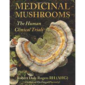 Cover of "Medicinal Mushrooms: The Human Clinical Trials" by Robert Dale Rogers, showing close-up images of colourful bracket fungi with layered brown, yellow, and green rings.
